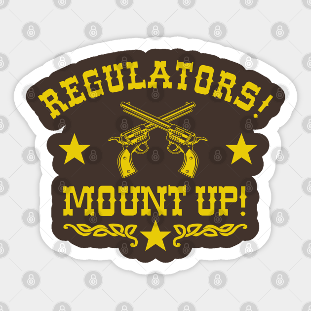 Regulators Mount Up V2 Young Guns Sticker TeePublic